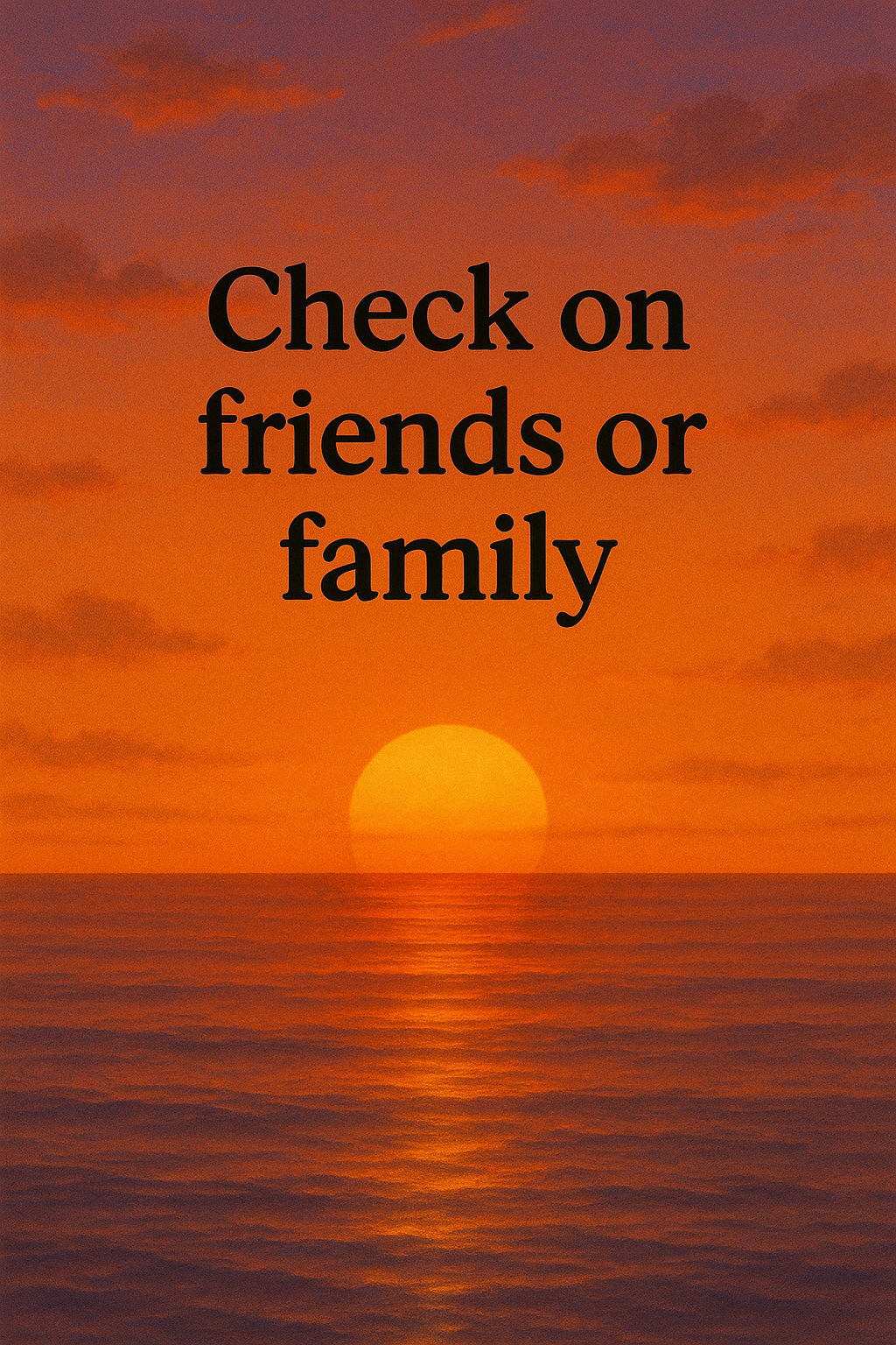 Check on your Friends and family